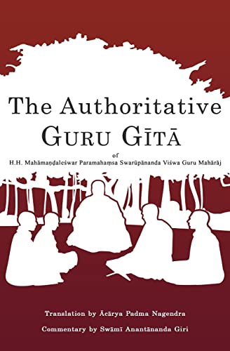 The Authoritative Guru Gita: of Mahamandaleshwar Paramahamsa Swarupananda Vishwa Guru Maharaj von Createspace Independent Publishing Platform