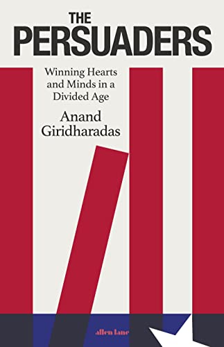 The Persuaders: Winning Hearts and Minds in a Divided Age von Allen Lane