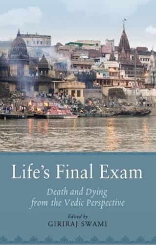 Life's Final Exam: Death and Dying from the Vedic Perspective