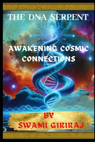 The DNA Serpent: Awakening Cosmic Connections: Exploring the Deep Intersections of Genetics, Kundalini, and Mythological Wisdom Through Groundbreaking Research von Independently published