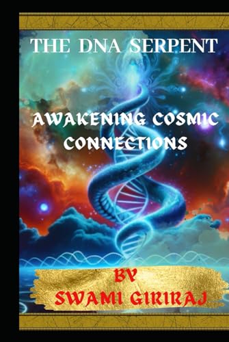 The DNA Serpent: Awakening Cosmic Connections: Exploring the Deep Intersections of Genetics, Kundalini, and Mythological Wisdom Through Groundbreaking Research von Independently published