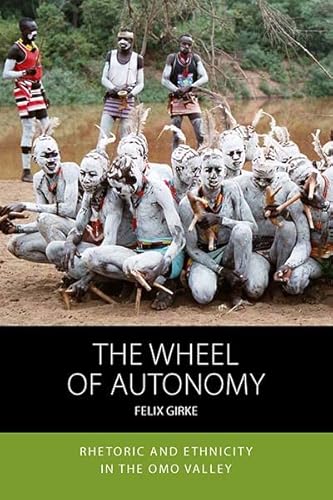 The Wheel of Autonomy: Rhetoric and Ethnicity in the Omo Valley (Integration and Conflict Studies) von Berghahn Books