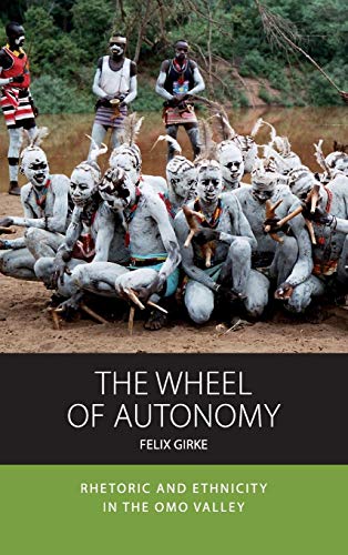 The Wheel of Autonomy: Rhetoric and Ethnicity in the Omo Valley (Integration and Conflict Studies, 18, Band 18) von Berghahn Books