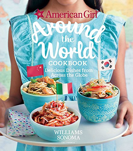 American Girl Around the World Cookbook: Delicious Dishes from Across the Globe