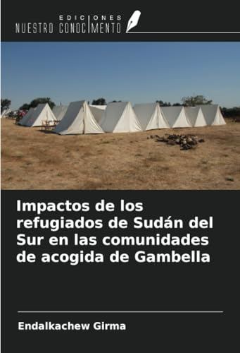 Impactos de los refugiados de Sudán del Sur en las comunidades de acogida de Gambella von Ediciones Nuestro Conocimiento