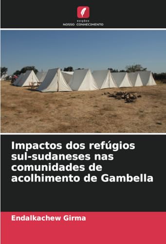 Impactos dos refúgios sul-sudaneses nas comunidades de acolhimento de Gambella von Edições Nosso Conhecimento
