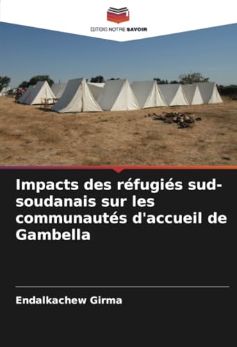 Impacts des réfugiés sud-soudanais sur les communautés d'accueil de Gambella von Editions Notre Savoir