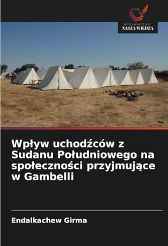 Wpływ uchodźców z Sudanu Południowego na społeczności przyjmujące w Gambelli: DE von Wydawnictwo Nasza Wiedza