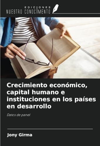 Crecimiento económico, capital humano e instituciones en los países en desarrollo: Datos de panel von Ediciones Nuestro Conocimiento