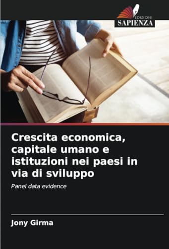 Crescita economica, capitale umano e istituzioni nei paesi in via di sviluppo: Panel data evidence von Edizioni Sapienza