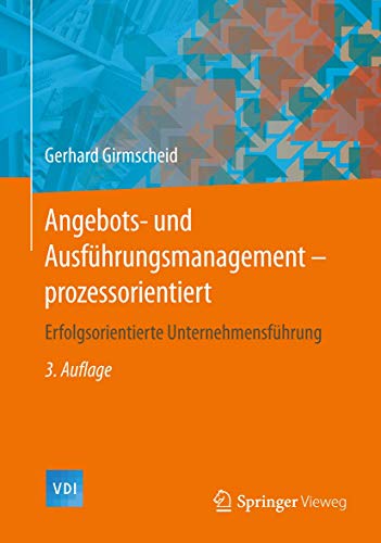 Angebots- und Ausführungsmanagement-prozessorientiert: Erfolgsorientierte Unternehmensführung (VDI-Buch)