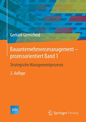 Bauunternehmensmanagement-prozessorientiert Band 1: Strategische Managementprozesse (VDI-Buch, Band 1) von Springer