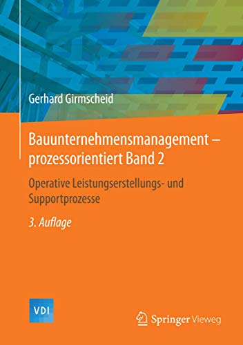 Bauunternehmensmanagement-prozessorientiert Band 2: Operative Leistungserstellungs- und Supportprozesse (VDI-Buch, Band 2)
