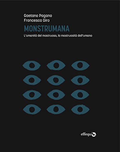 Monstrumana. L’umanità del mostruoso, la mostruosità dell’umano (Saggi pop) von effequ