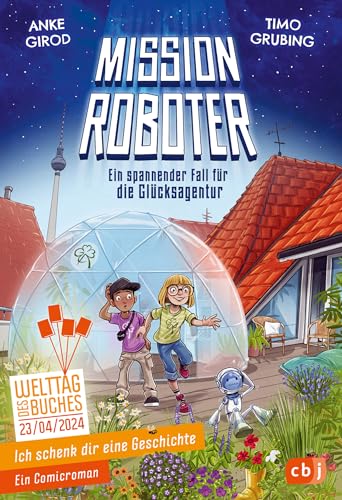 Ich schenk dir eine Geschichte - Mission Roboter – ein spannender Fall für die Glücksagentur: Das Buch zum Welttag des Buches 2024 von cbj