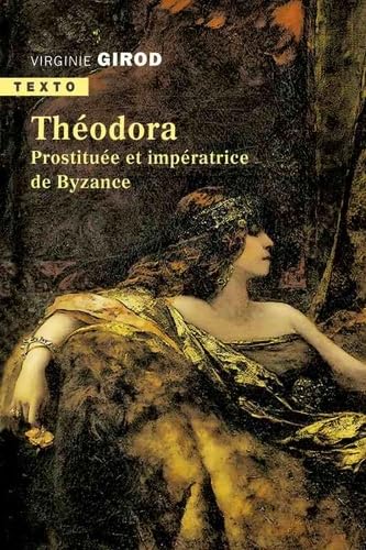 Théodora: Prostituée et impératrice de Byzance