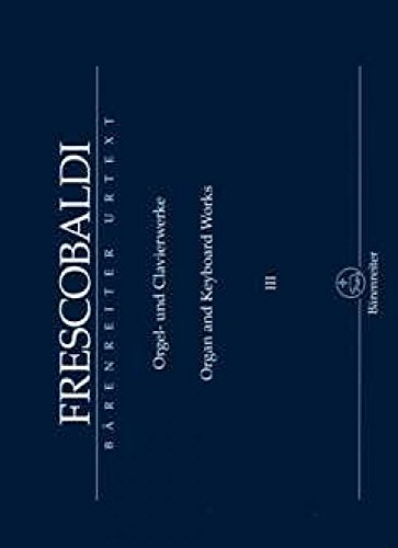 Orgel- und Clavierwerke, Band III: Il Secondo Libro di Toccate (Rom, Borboni, 1627, 2/1637): Secondo Libro di Toccate (Rom, Borboni, 1627, 2/1637). ... Bericht und Quellenverzeichnis (dt./engl.) von Bärenreiter