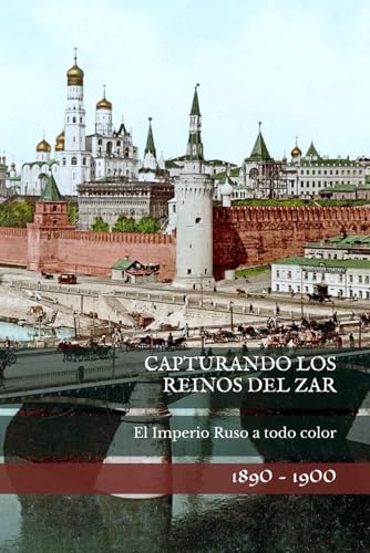 Capturando los Reinos del Zar: El Imperio Ruso a todo color von Independently published