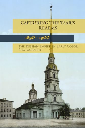 Capturing the Tsar’s Realms: The Russian Empire In Early Color Photography von Independently published