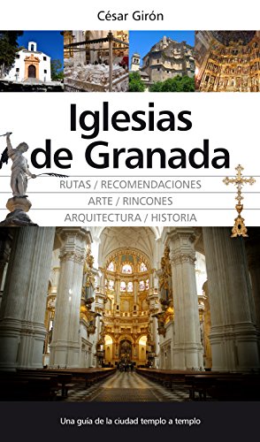 Iglesias de Granada: Iglesias, Capillas y Oratorios de Granada (Andalucía) von Editorial Almuzara