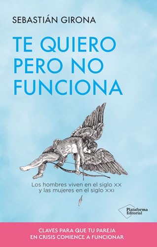 Te quiero pero no funciona: Los hombres viven en el siglo XX y las mujeres en el siglo XXI Te quiero pero no funciona: Los hombres viven en el siglo XX y las mujeres en el siglo XXI von Plataforma Editorial S.L.