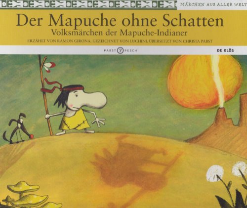 Der Mapuche ohne Schatten: Volksmärchen der Mapuche-Indianer (De Klös)
