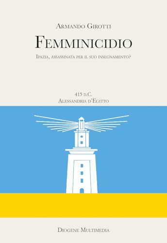 Femminicidio. Indagine storico-filosofica su Ipazia (Res Gestae) von Diogene Multimedia