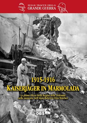 1915-1916 Kaiserjäger in der Marmolada (Sulle tracce della Grande Guerra) von SULLE TRACCE DELLA GRANDE GUERRA