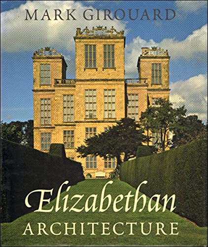 Elizabethan Architecture: Its Rise and Fall, 1540-1640 (Paul Mellon Centre for Studies in British Art)