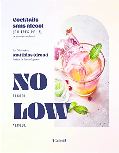 Cocktails No Low: Cocktails sans alcool (ou très peu !) de jour comme de nuit von GRUND