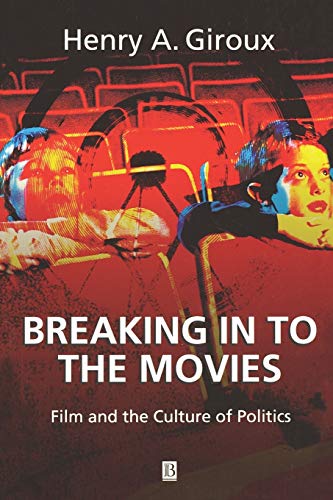 Breaking in to Movies: Film and the Culture of Politics von Wiley-Blackwell