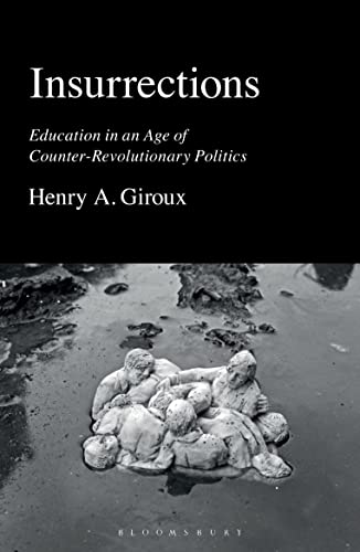 Insurrections: Education in an Age of Counter-Revolutionary Politics von Bloomsbury Academic