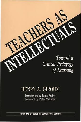 Teachers as Intellectuals: Toward a Critical Pedagogy of Learning (Critical Studies in Education Series) von Bloomsbury