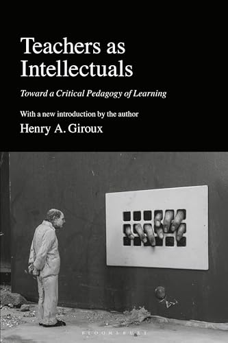 Teachers as Intellectuals: Toward a Critical Pedagogy of Learning von Bloomsbury Academic (UK)