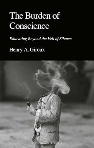 The Burden of Conscience: Educating Beyond the Veil of Silence The Burden of Conscience: Educating Beyond the Veil of Silence von Bloomsbury Academic