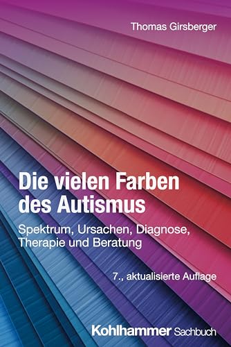 Die vielen Farben des Autismus: Spektrum, Ursachen, Diagnose, Therapie und Beratung von Kohlhammer