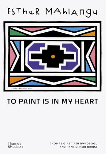 Esther Mahlangu: To Paint is in My Heart von Thames & Hudson