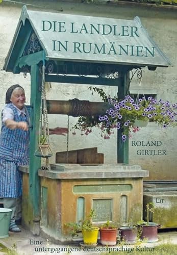 Die Landler in Rumänien. 2. Auflage: Eine untergegangene deutschsprachige Kultur von LIT Verlag