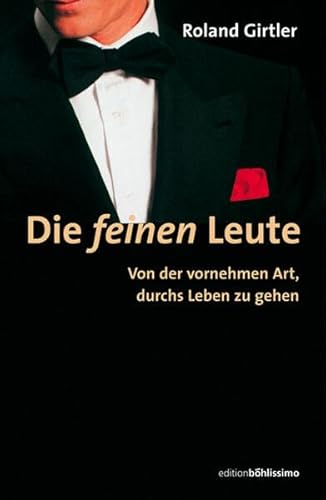 Die feinen Leute: Von der vornehmen Art, durchs Leben zu gehen