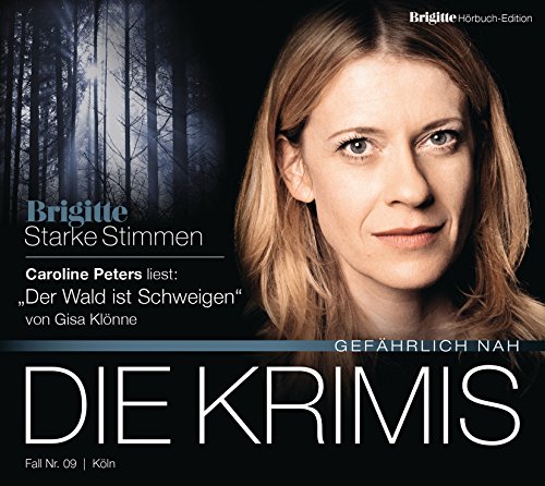 Der Wald ist Schweigen: BRIGITTE Hörbuch-Edition - Starke Stimmen "Die Krimis - Gefährlich nah"