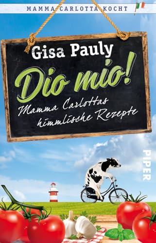 Dio Mio!: Mamma Carlottas himmlische Rezepte von Piper Verlag GmbH