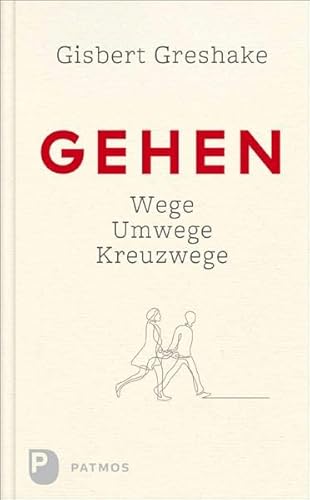 Gehen: Wege - Umwege - Kreuzwege von Patmos-Verlag