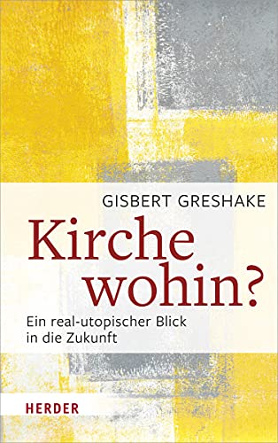 Kirche wohin?: Ein real-utopischer Blick in die Zukunft