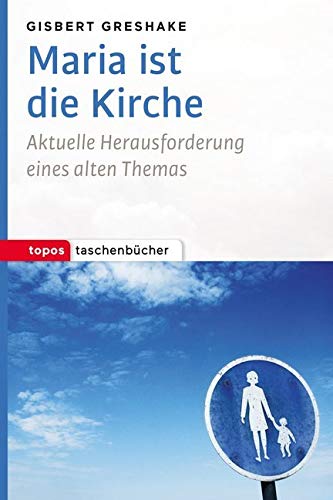 Maria ist die Kirche: Aktuelle Herausforderung eines alten Themas (Topos Taschenbücher) von Topos plus