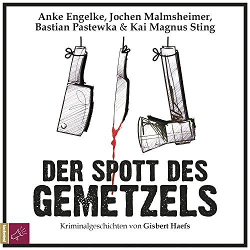 Der Spott des Gemetzels: Kriminalgeschichten von tacheles