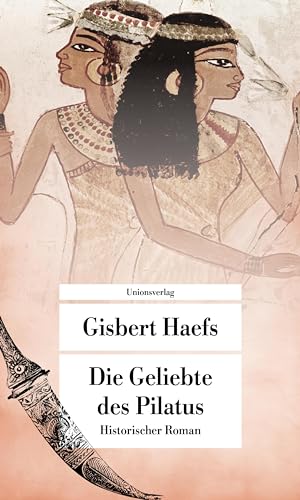 Die Geliebte des Pilatus: Historischer Roman (Unionsverlag Taschenbücher)