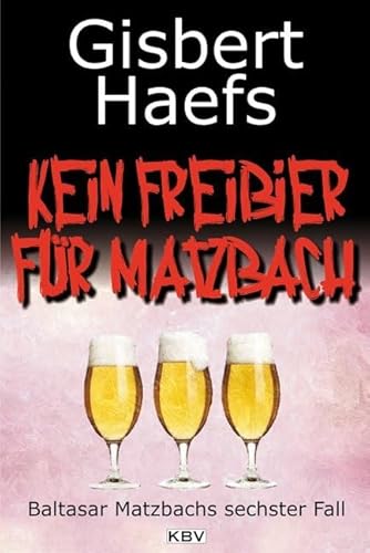 Kein Freibier für Matzbach: Baltasar Matzbachs sechster Fall