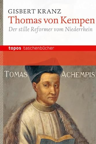 Thomas von Kempen: Der stille Reformer von Niederrhein (Topos Taschenbücher)