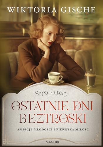 Ostatnie dni beztroski Saga Estery Ostatnie dni beztroski Saga Estery von Mando