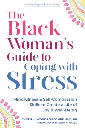 The Black Woman’s Guide to Coping with Stress: Mindfulness and Self-Compassion Skills to Create a Life of Joy and Well-Being von New Harbinger